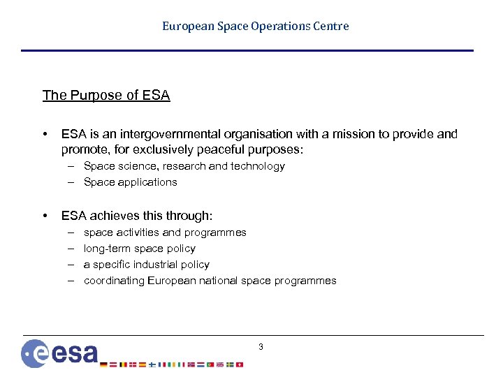 European Space Operations Centre The Purpose of ESA • ESA is an intergovernmental organisation