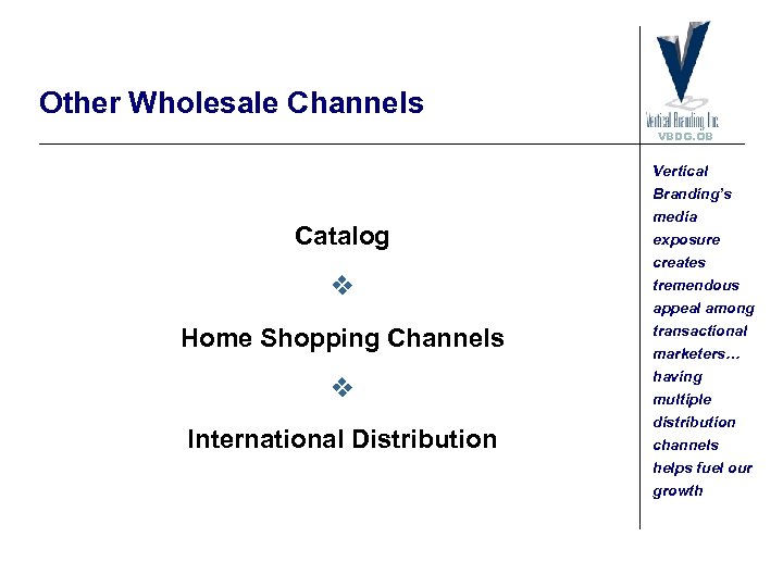 Other Wholesale Channels VBDG. OB Vertical Catalog Home Shopping Channels International Distribution Branding’s media