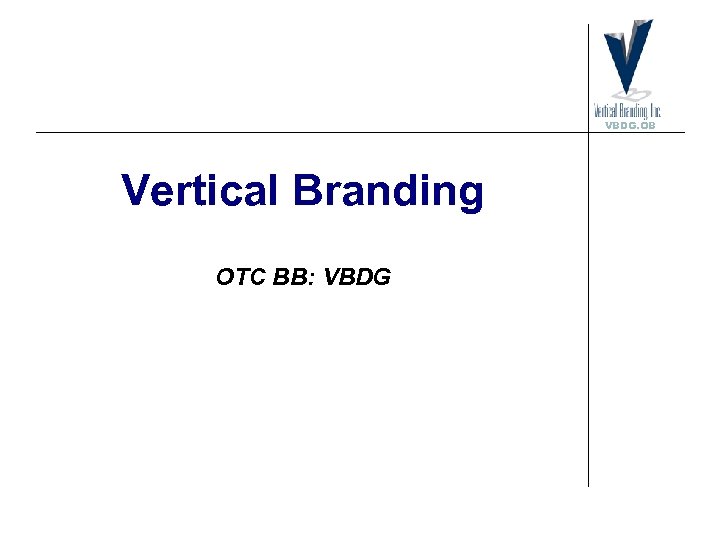 VBDG. OB Vertical Branding OTC BB: VBDG 