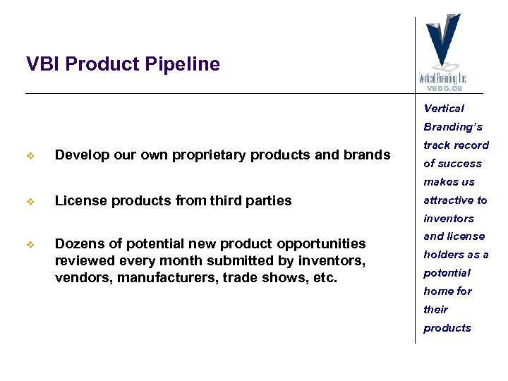 VBI Product Pipeline VBDG. OB Vertical Branding’s v Develop our own proprietary products and