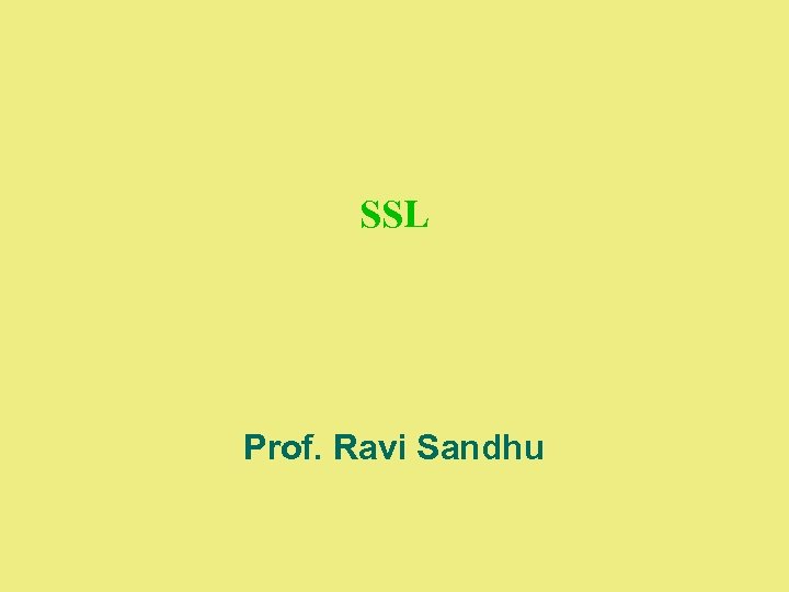 SSL Prof. Ravi Sandhu 