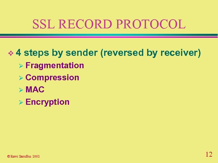 SSL RECORD PROTOCOL v 4 steps by sender (reversed by receiver) Ø Fragmentation Ø
