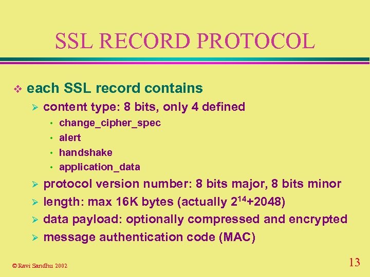 SSL RECORD PROTOCOL v each SSL record contains Ø content type: 8 bits, only