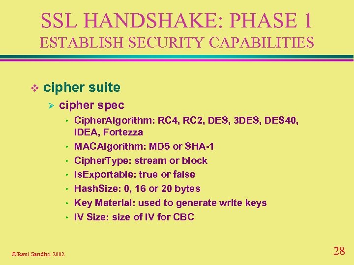 SSL HANDSHAKE: PHASE 1 ESTABLISH SECURITY CAPABILITIES v cipher suite Ø cipher spec •