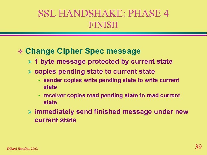 SSL HANDSHAKE: PHASE 4 FINISH v Change Cipher Spec message Ø Ø 1 byte