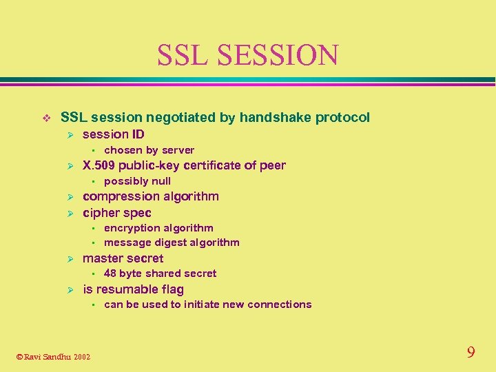 SSL SESSION v SSL session negotiated by handshake protocol Ø session ID • Ø