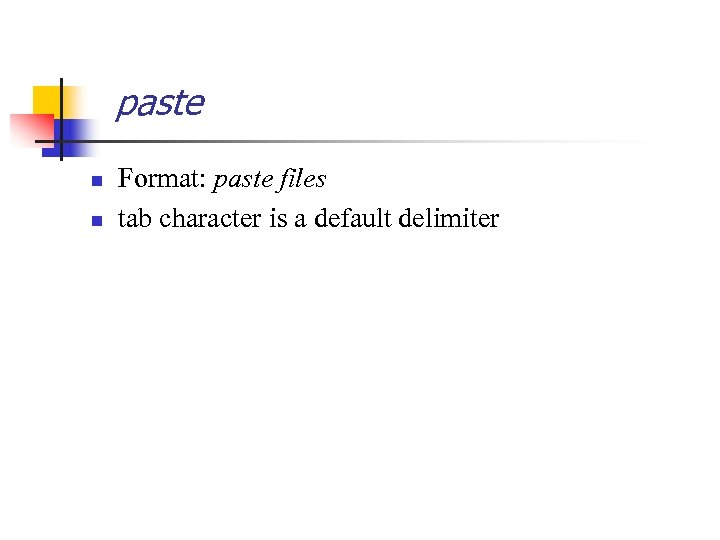 paste n n Format: paste files tab character is a default delimiter 