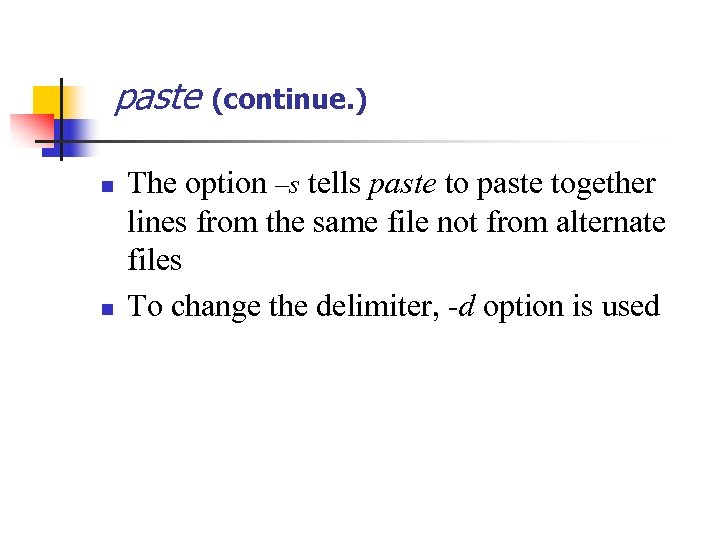 paste (continue. ) n n The option –s tells paste together lines from the