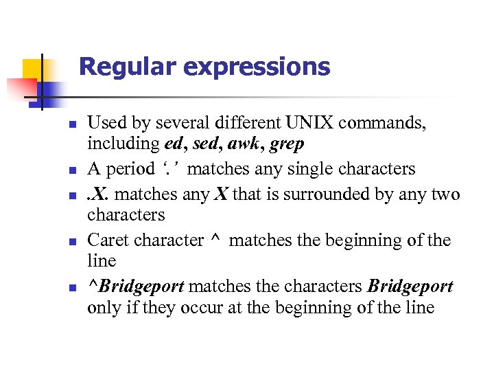 Regular expressions n n n Used by several different UNIX commands, including ed, sed,