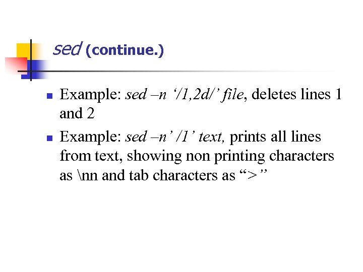 sed (continue. ) n n Example: sed –n ‘/1, 2 d/’ file, deletes lines