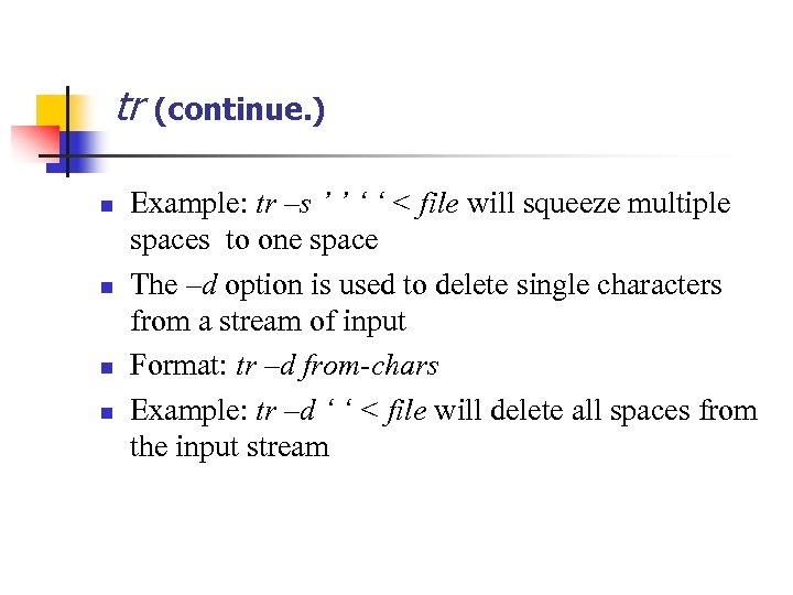tr (continue. ) n n Example: tr –s ’ ’ ‘ ‘ < file