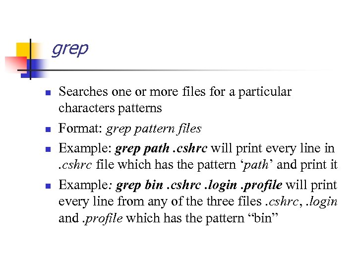 grep n n Searches one or more files for a particular characters patterns Format: