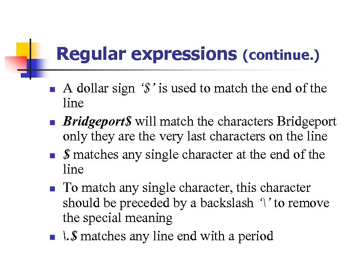 Regular expressions n n n (continue. ) A dollar sign ‘$’ is used to