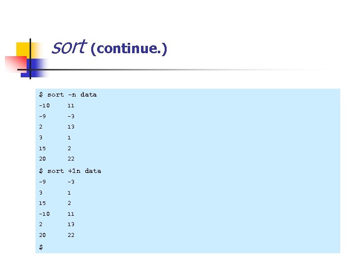 sort (continue. ) $ sort -n data -10 11 -9 -3 2 13 3