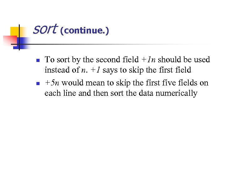 sort (continue. ) n n To sort by the second field +1 n should