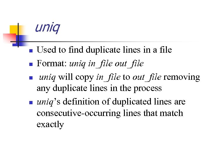 uniq n n Used to find duplicate lines in a file Format: uniq in_file