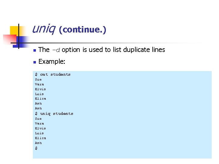 uniq (continue. ) n The –d option is used to list duplicate lines n