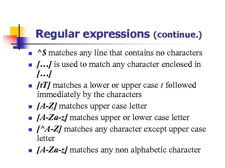 Regular expressions n n n n (continue. ) ^$ matches any line that contains