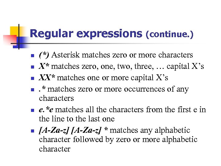 Regular expressions n n n (continue. ) (*) Asterisk matches zero or more characters