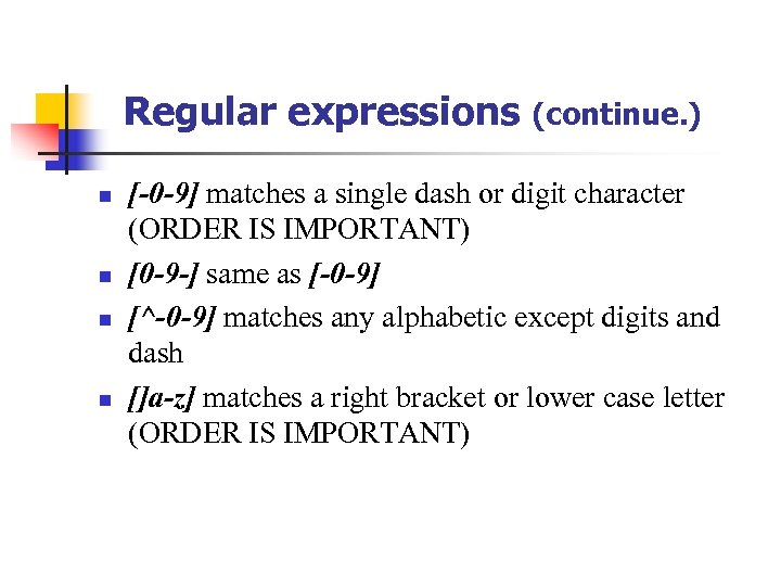 Regular expressions n n (continue. ) [-0 -9] matches a single dash or digit