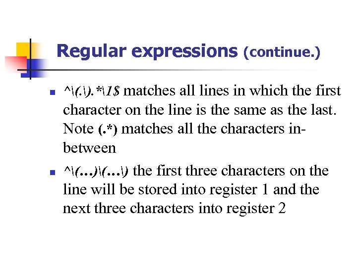 Regular expressions n n (continue. ) ^(. ). *1$ matches all lines in which