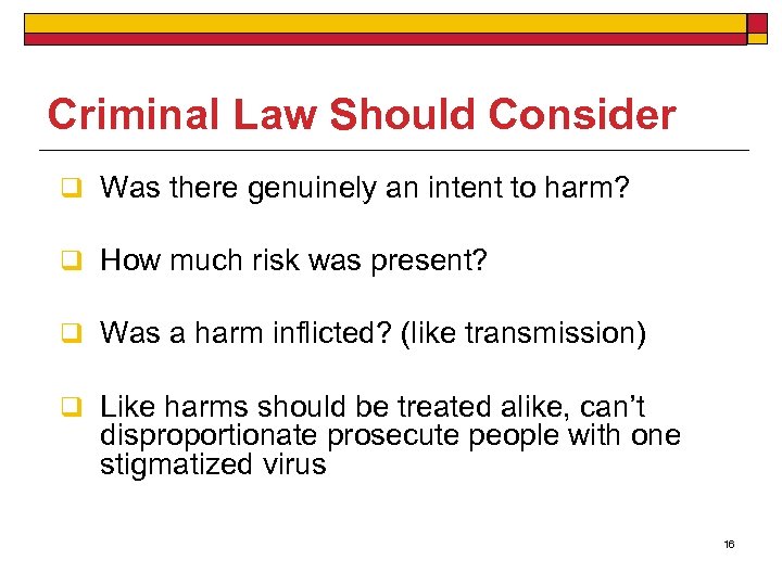 Criminal Law Should Consider q Was there genuinely an intent to harm? q How
