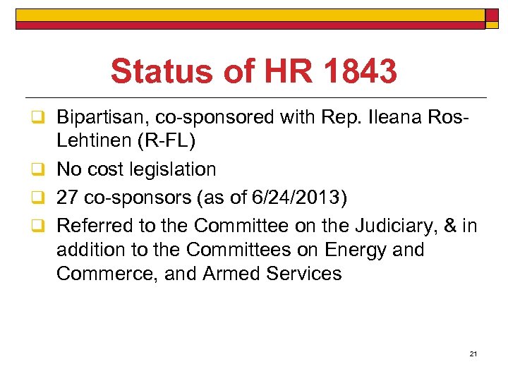 Status of HR 1843 q Bipartisan, co-sponsored with Rep. Ileana Ros- Lehtinen (R-FL) q