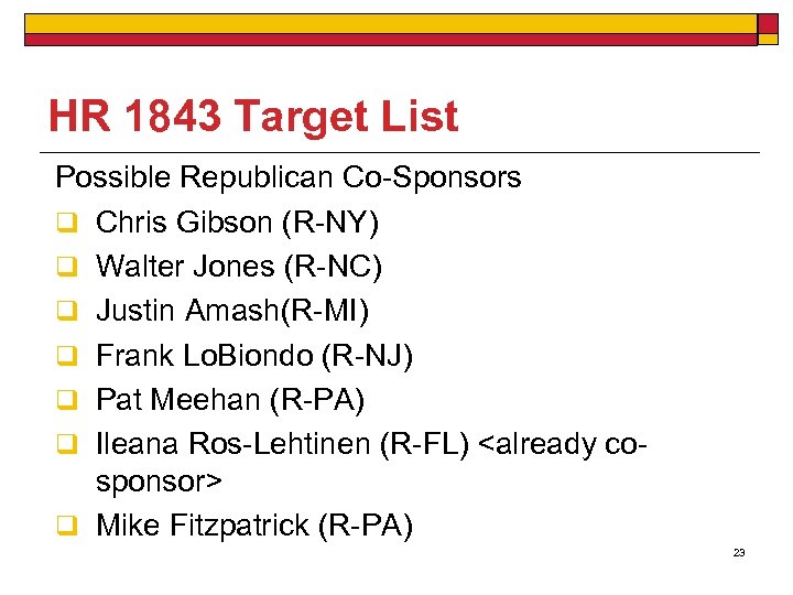 HR 1843 Target List Possible Republican Co-Sponsors q Chris Gibson (R-NY) q Walter Jones