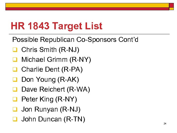 HR 1843 Target List Possible Republican Co-Sponsors Cont’d q Chris Smith (R-NJ) q Michael