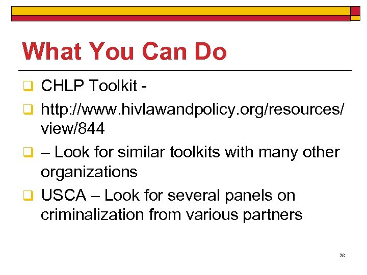 What You Can Do q CHLP Toolkit q http: //www. hivlawandpolicy. org/resources/ view/844 q