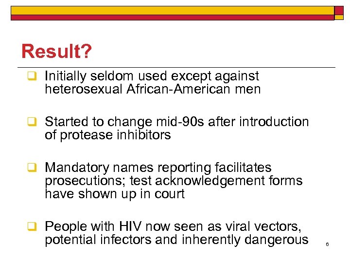 Result? q Initially seldom used except against heterosexual African-American men q Started to change
