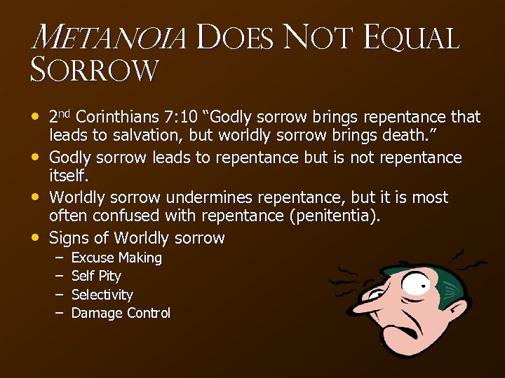 Metanoia Does NOT Equal Sorrow • 2 nd Corinthians 7: 10 “Godly sorrow brings