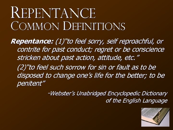 Repentance Common Definitions Repentance: (1)“to feel sorry, self reproachful, or contrite for past conduct;