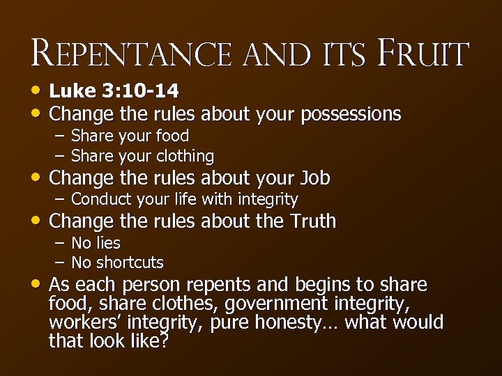 Repentance and Its Fruit • Luke 3: 10 -14 • Change the rules about