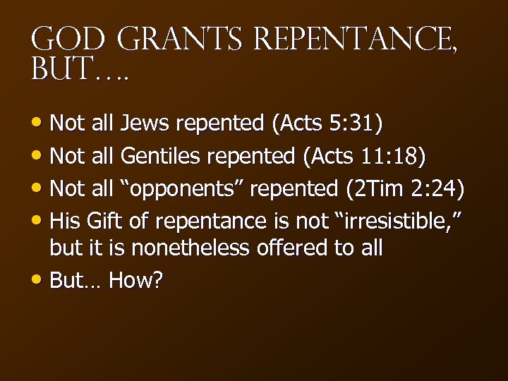 God Grants Repentance, but…. • Not all Jews repented (Acts 5: 31) • Not