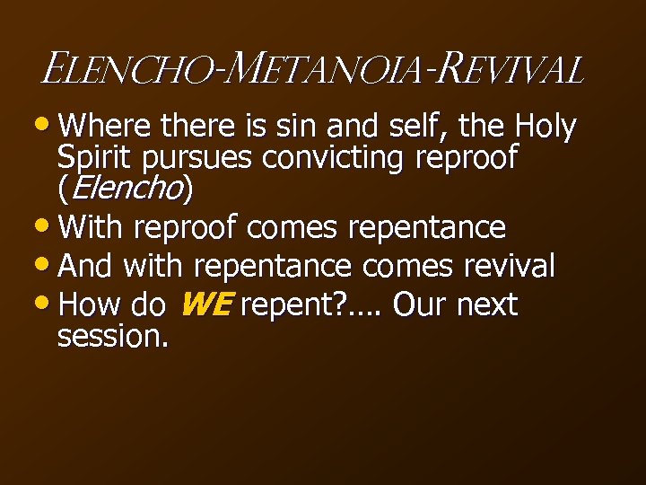 Elencho-Metanoia-Revival • Where there is sin and self, the Holy Spirit pursues convicting reproof