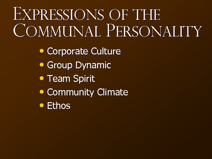 Expressions of the Communal personality • Corporate Culture • Group Dynamic • Team Spirit