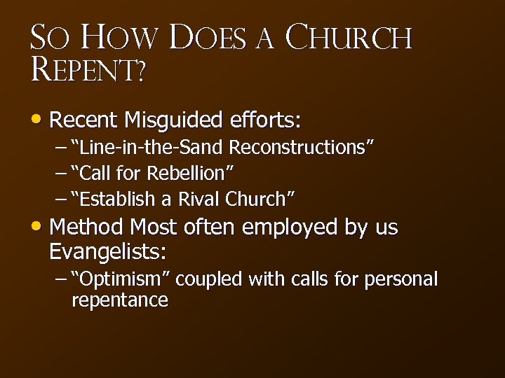 So How Does a Church Repent? • Recent Misguided efforts: – “Line-in-the-Sand Reconstructions” –