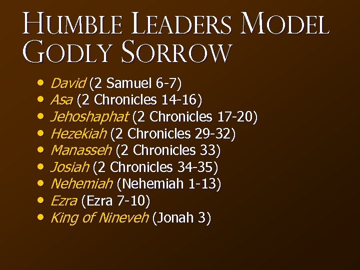 Humble Leaders Model Godly Sorrow • David (2 Samuel 6 -7) • Asa (2