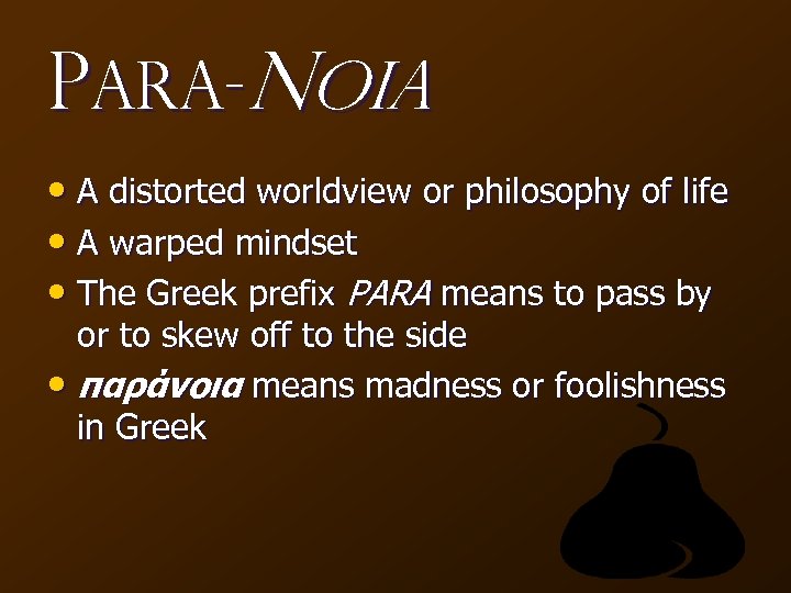 Para-Noia • A distorted worldview or philosophy of life • A warped mindset •