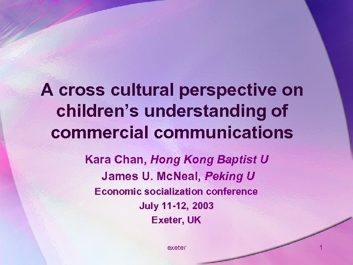 A cross cultural perspective on children’s understanding of commercial communications Kara Chan, Hong Kong