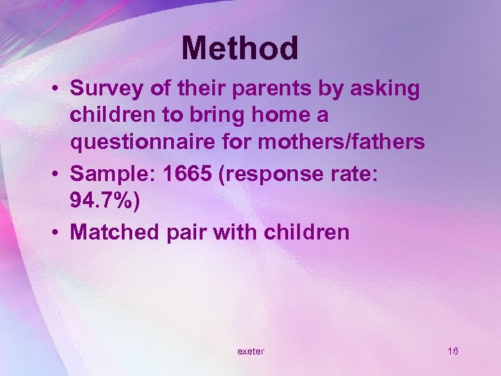 Method • Survey of their parents by asking children to bring home a questionnaire