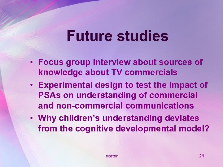 Future studies • Focus group interview about sources of knowledge about TV commercials •