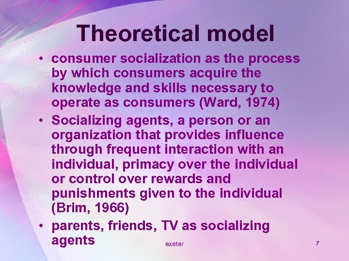 Theoretical model • consumer socialization as the process by which consumers acquire the knowledge