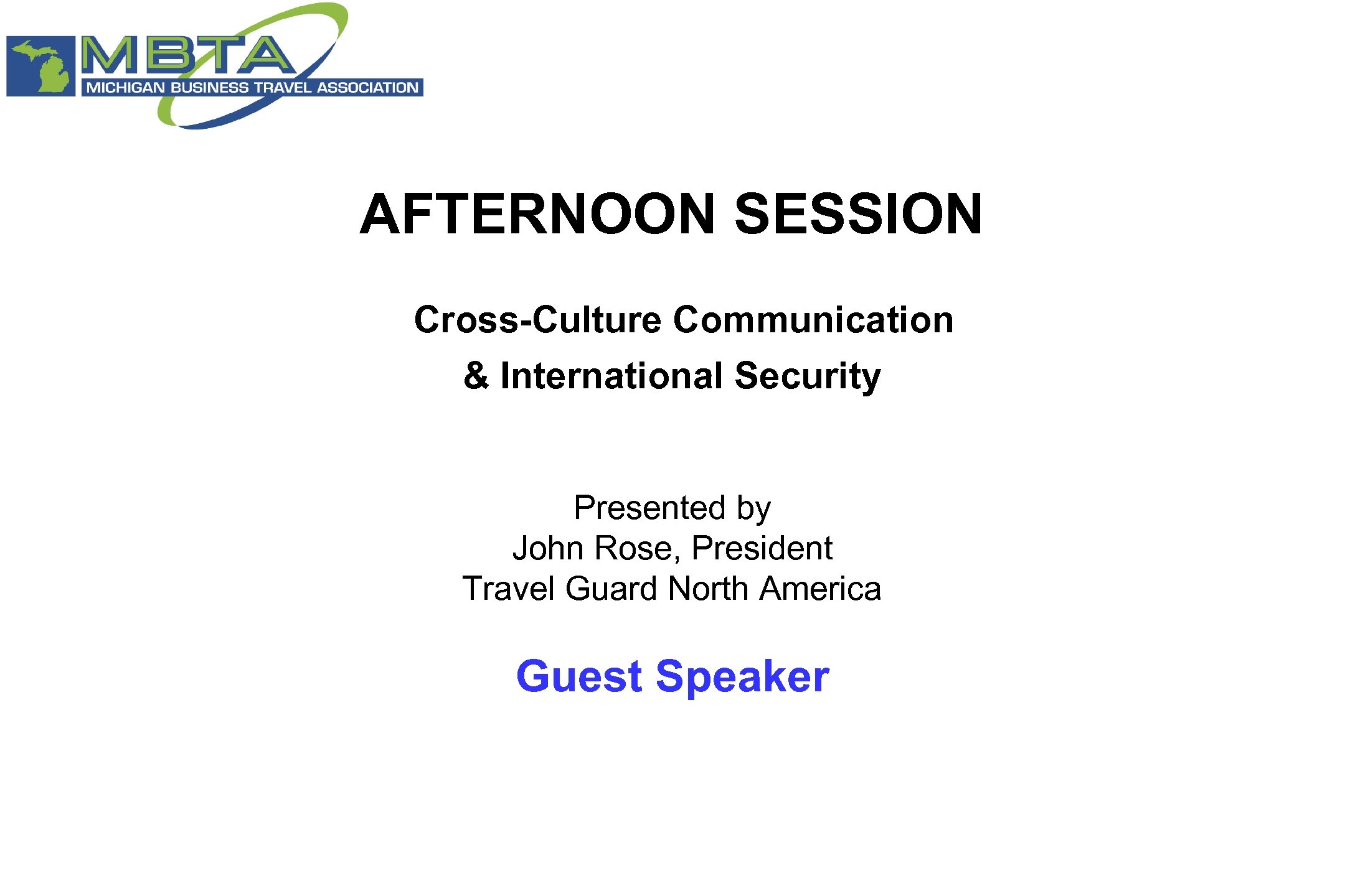 AFTERNOON SESSION Cross-Culture Communication & International Security Presented by John Rose, President Travel Guard