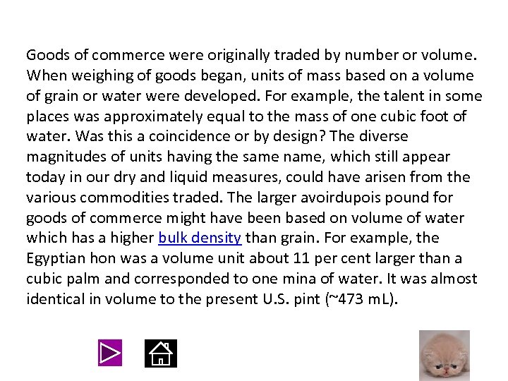 Goods of commerce were originally traded by number or volume. When weighing of goods