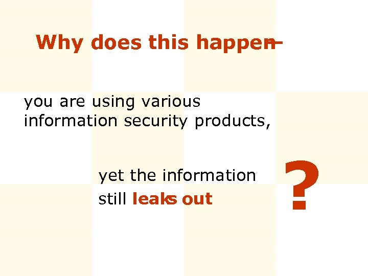 Why does this happen — you are using various information security products, yet the