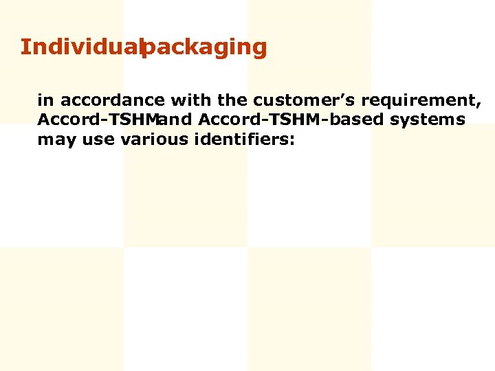 Individual packaging in accordance with the customer’s requirement, Accord-TSHMand Accord-TSHM-based systems may use various