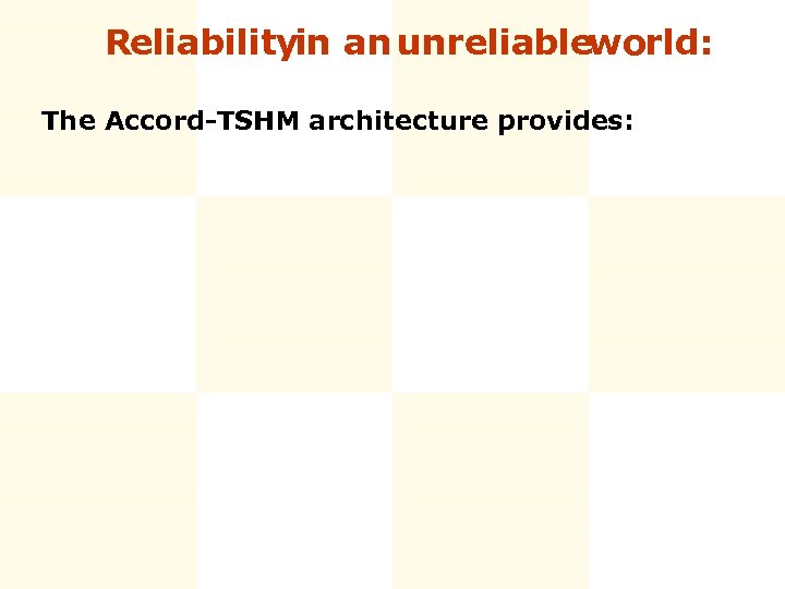 Reliabilityin an unreliableworld: The Accord-TSHM architecture provides: 