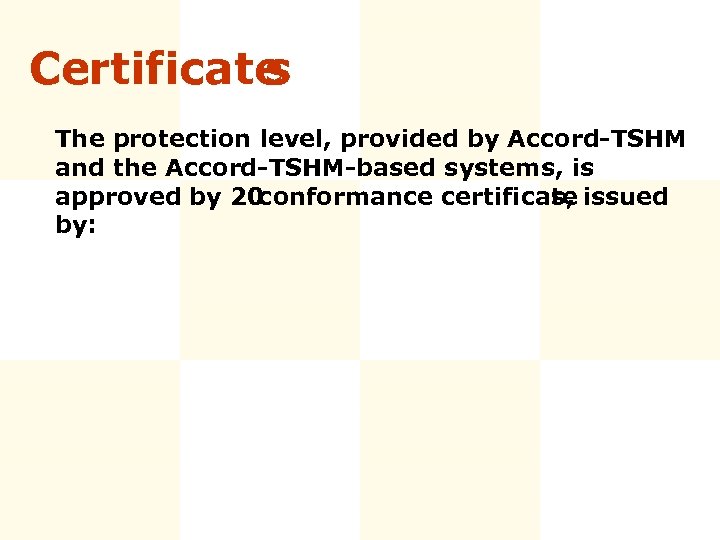 Certificate s The protection level, provided by Accord-TSHM and the Accord-TSHM-based systems, is approved